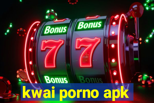 kwai porno apk